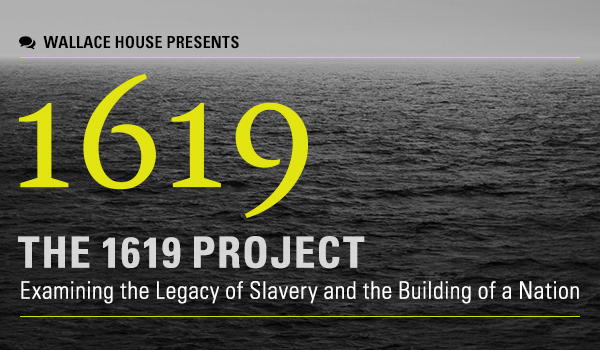 Wallace House Presents “The 1619 Project”